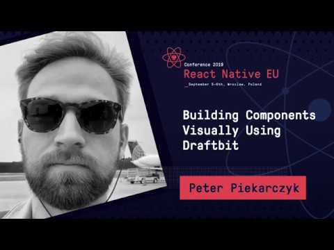 React Native EU 2019: Peter Piekarczyk - Building Components Visually Using Draftbit