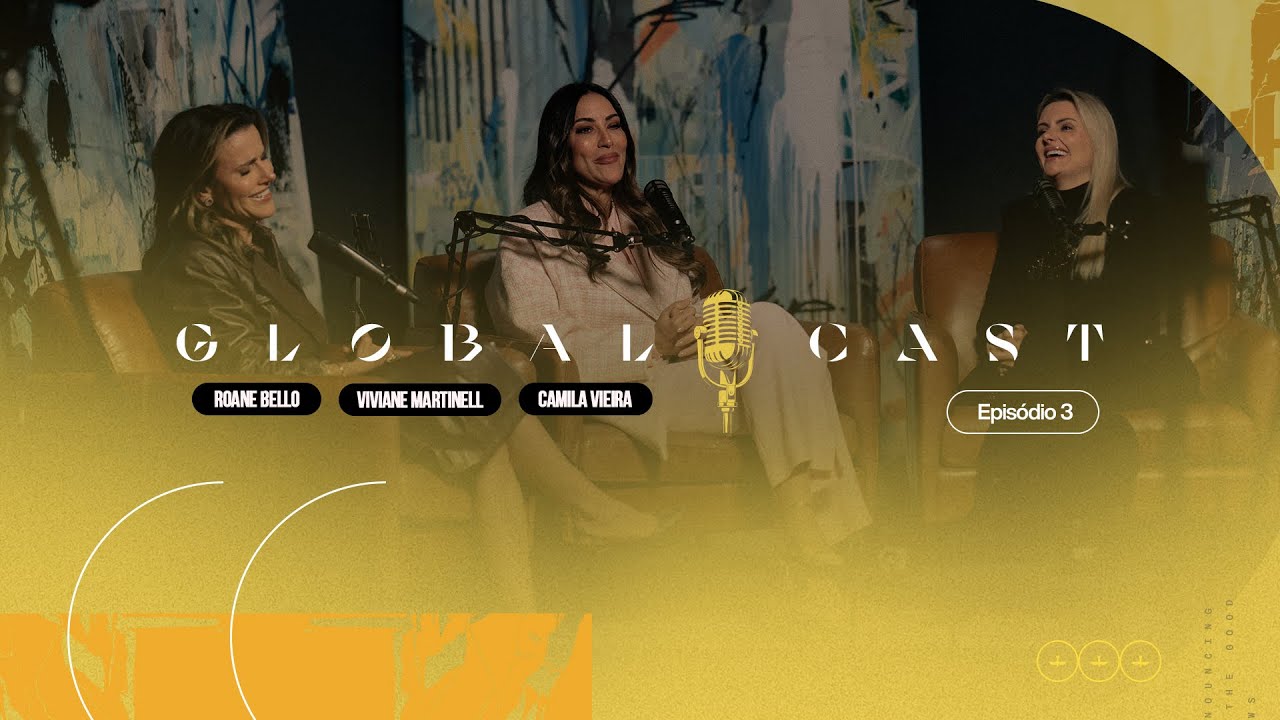 Viviane Martinello, Camila Vieira e Roane Bello | Global Cast #03