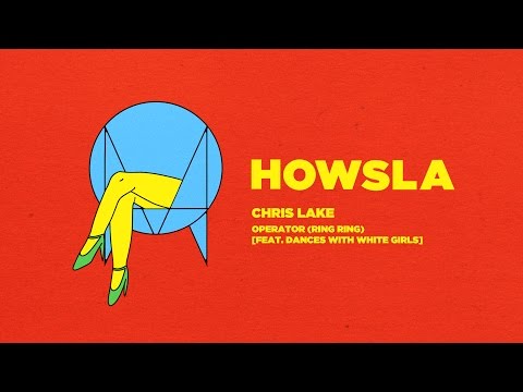 Chris Lake - Operator (Ring Ring) Ft. Dances With White Girls