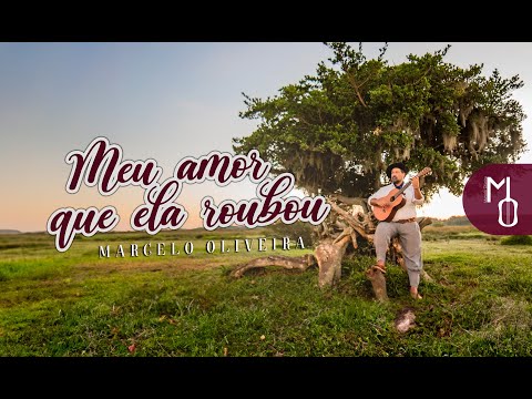 Meu Amor Que Ela Roubou - Marcelo Oliveira
