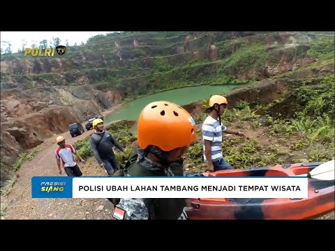 POLISI UBAH LAHAN TAMBANG ILEGAL MENJADI TEMPAT WISATA