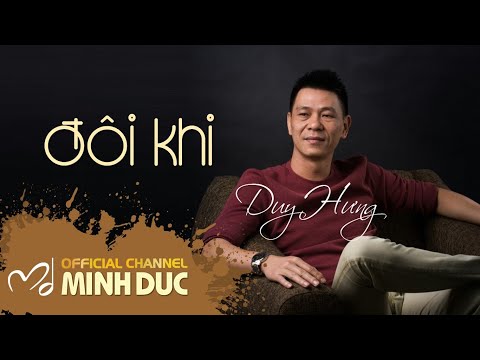ĐÔI KHI (Nhạc sĩ Minh Đức) | Duy Hưng [OFFICIAL]