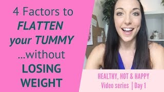 4 Factors to Flattening Your Tummy...without Losing Weight