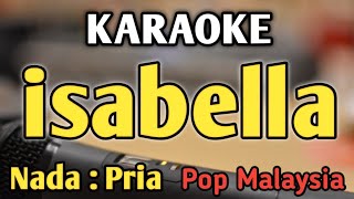 Download lagu ISABELLA - KARAOKE || NADA PRIA COWOK || Pop Malaysia || Search mp3