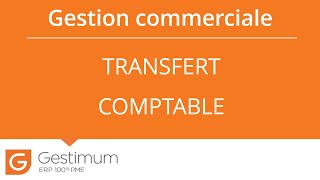 Logiciel ERP - Le transfert comptable avec le logiciel de Gestion Commerciale Ge