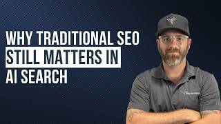 Why Traditional SEO Still Matters in AI Search