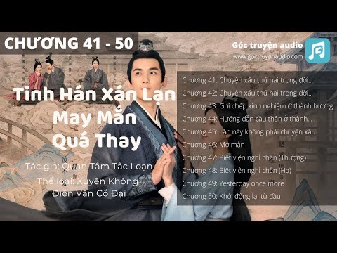 Chương 41 đến Chương 50 - Tinh Hán Xán Lạn, May Mắn Quá Thay - Xuyên Không Điền Văn Cổ Đại