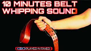 10 Minutes Belt Whipping Sound