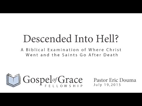 Descended into Hell? A Biblical Examination of Where Christ Went and the Saints Go After Death