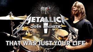 METALLICA - That Was Just Your Life - Drum Cover