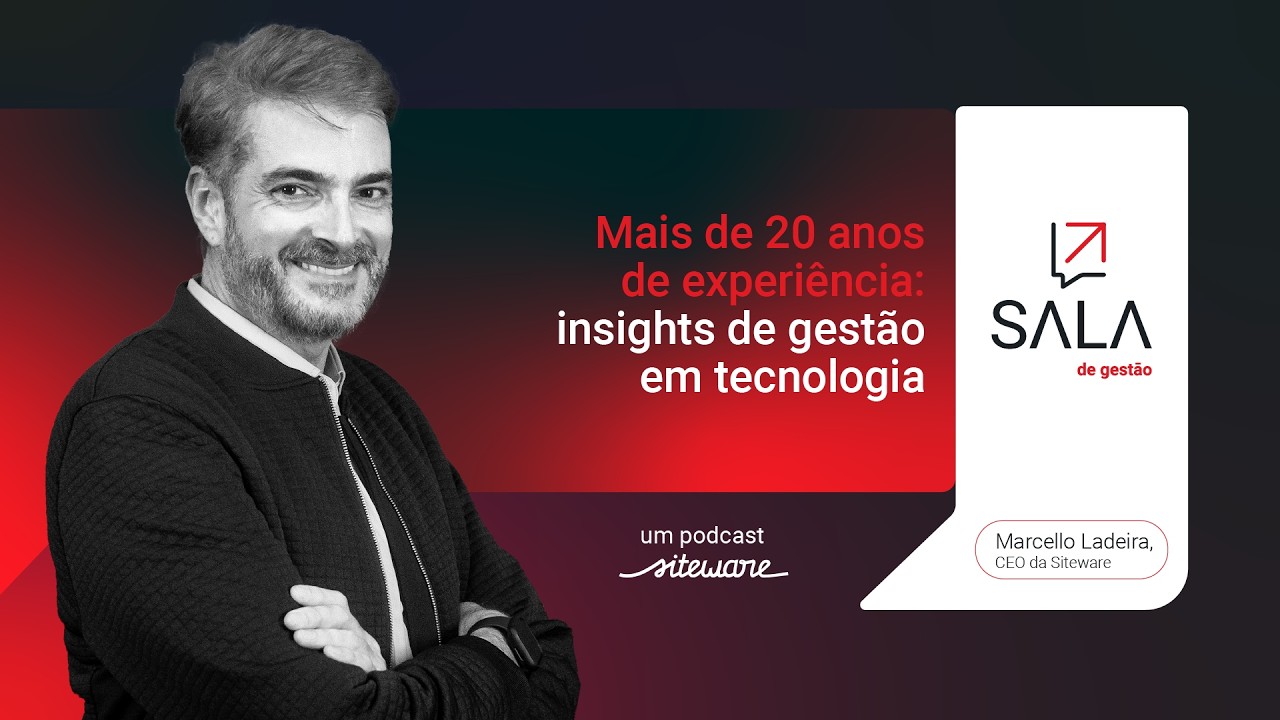 Sala de Gestão: Insights de  30 anos de gestão em tecnologia, com Marcello Ladeira, CEO da Siteware