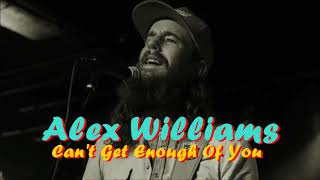 Alex Williams - Can't Get Enough Of You (Audio)