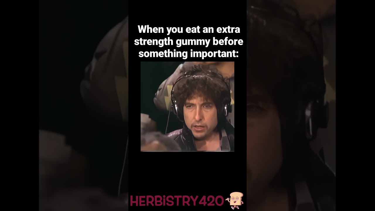 Ate Too Many Edibles Meme – Edibles Too Strong