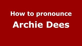 How to pronounce Archie Dees