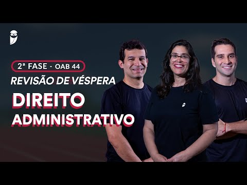 2ª Fase OAB 44 - Revisão de Véspera - Direito Administrativo