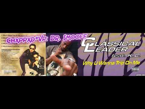 Classical Leader ft. KC Da Rookie-Why U Wanta Tripp On Me (G-Funk) Chxppxd*Vp: Dr.Smooff