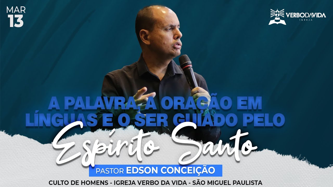 A PALAVRA, A ORAÇÃO EM LÍNGUAS E O SER GUIADO PELO ESPÍRITO SANTO | Edson Conceição | Verbo da Vida