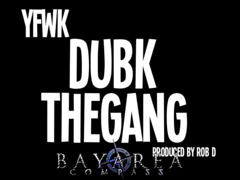 YFWK - DubKTheGang [BayAreaCompass] Prod. by Rob D