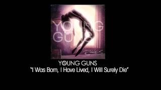 Young Guns - &quot;I Was Born, I Have Lived, I Will Surely Die&quot;
