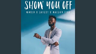 Show You Off (feat. Shizzi &amp; Walshy Fire)