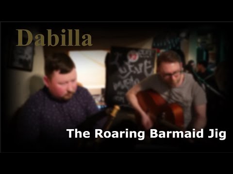 The Roaring Barmaid Jig - Dabilla Live