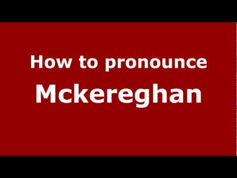 How to Pronounce Mckereghan - PronounceNames.com