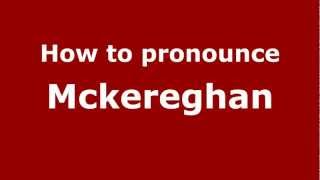 How to pronounce Mckereghan