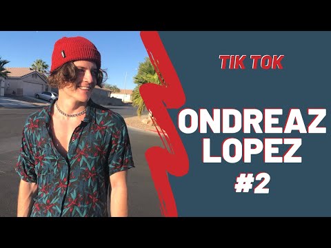 ONDREAZ LOPEZ TIK TOK COMPILATION #2