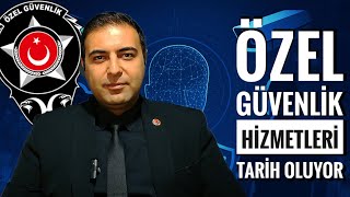 ÖZEL GÜVENLİK HİZMETLERİ TARİH OLUYOR