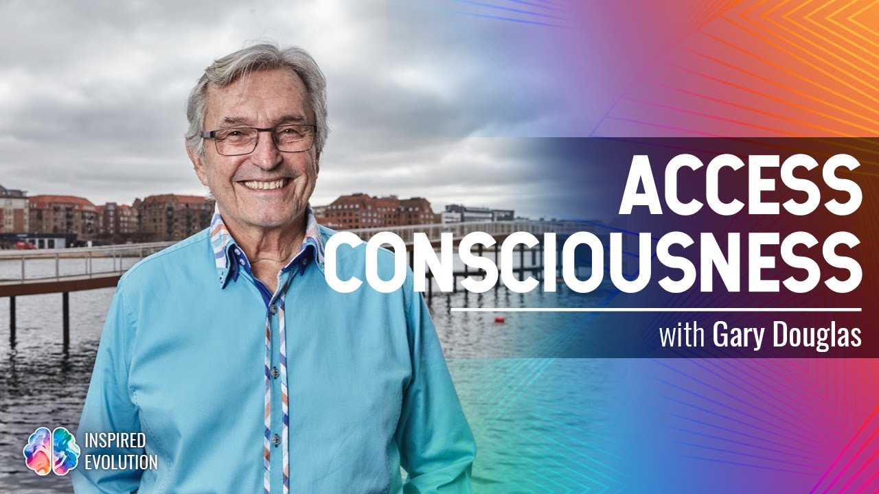 Gary Douglas on How to Access Consciousness with Choice, Experience to Access Deep Inner-Knowing