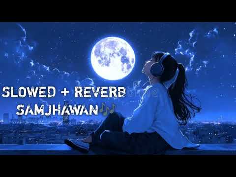 Samjhawan (Lyrics) - Arijit Singh & Shreya Ghoshal  lofi and reverb