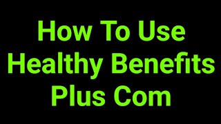 How To Use Healthy Benefits Plus Com
