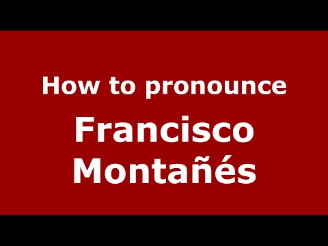 How to pronounce Francisco Montañés (Spain/Spanish) - PronounceNames.com