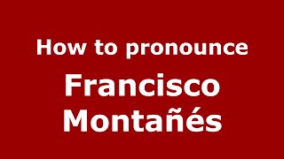 How to pronounce Francisco Montañés
