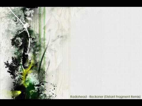Radiohead - Reckoner (Distant Fragment Remix)