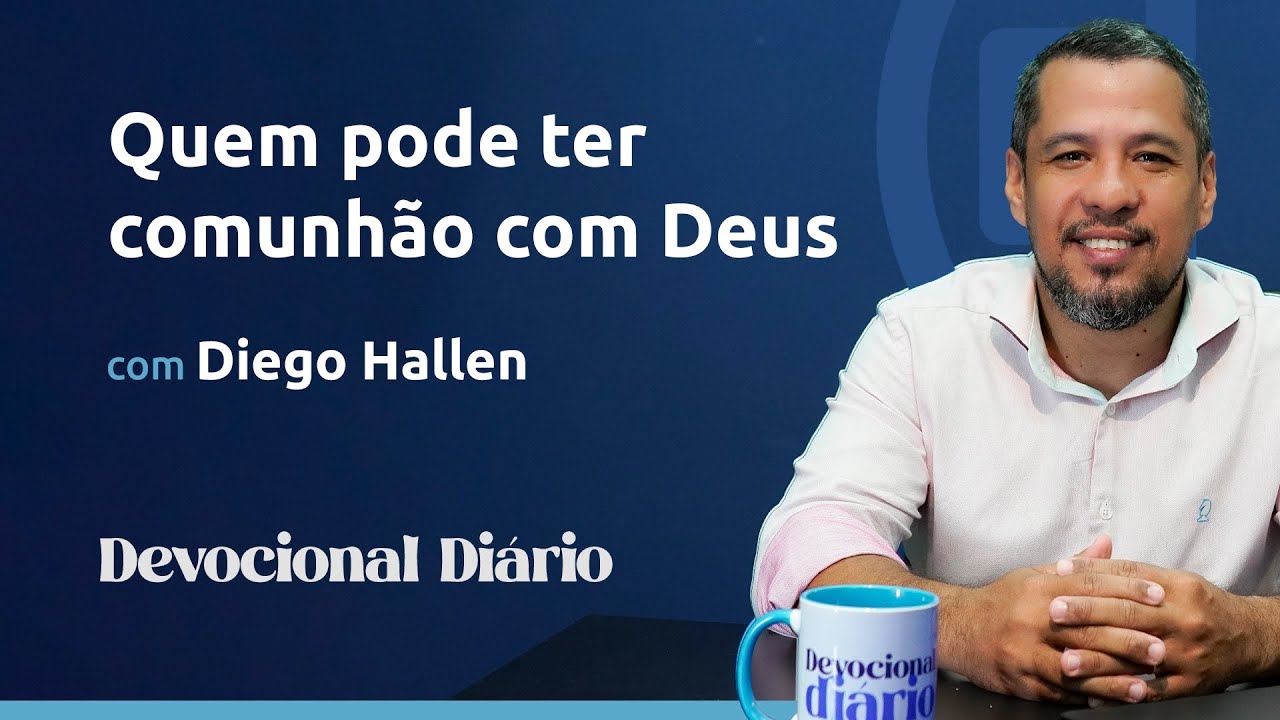 DEVOCIONAL DIÁRIO - Quem pode ter comunhão com Deus? - Salmo 15