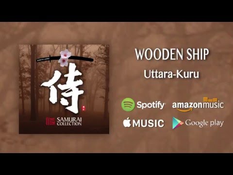 Wooden Ship - Uttara Kuru / Samurai Collection (Official Audio)