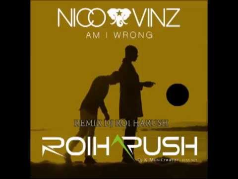 Nico & Vinz - Am I Wrong ( Remix Roi harush )