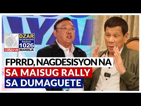 FPRRD, may desisyon na sa Maisug Peace Rally sa Dumaguete -Atty. Roque