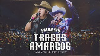 Eliseo Robles Ft Lalo Mora / Palomazo Norteño : Tragos Amargos  ( Video Oficial )
