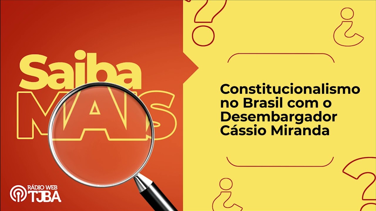 Saiba Mais - Constitucionalismo no Brasil com o Desembargador Cássio Miranda