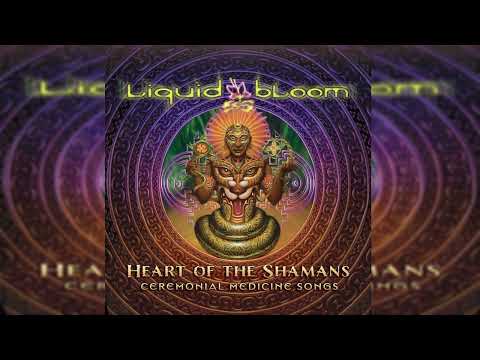 Liquid Bloom - HEART OF THE SHAMANS [Full Album]