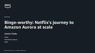 AWS re:Invent 2025 - Binge-worthy: Netflix's journey to Amazon Aurora at scale (DAT322)
