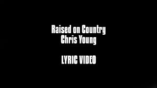 Raised on Country - Chris Young LYRIC VIDEO