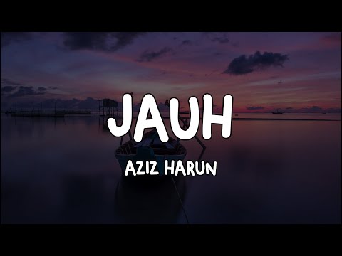AZIZ HARUN - JAUH (LIRIK)