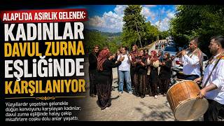 Alaplıda Asırlık Düğün Geleneği Kadınlar Davul Zurna Eşliğinde Karşılanıyor
