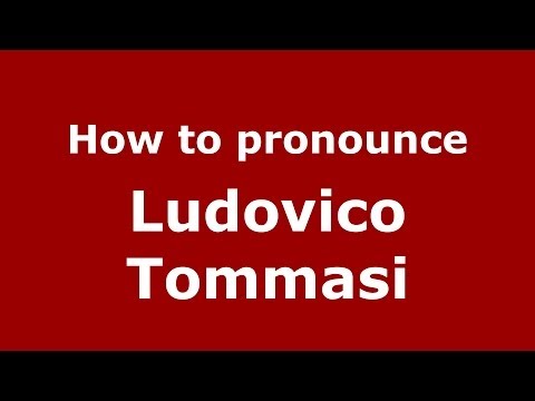 How to pronounce Ludovico Tommasi (Italian/Italy) - PronounceNames.com