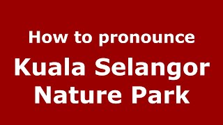 How to pronounce Kuala Selangor Nature Park