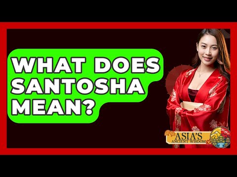 What Does Santosha Mean? - Asia's Ancient Wisdom