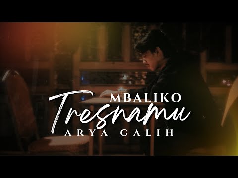 MBALIKO TRESNAMU - ARYA GALIH ( Official Music Video)